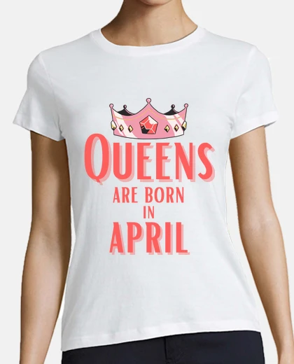 Tee-shirt les reines naissent en avril