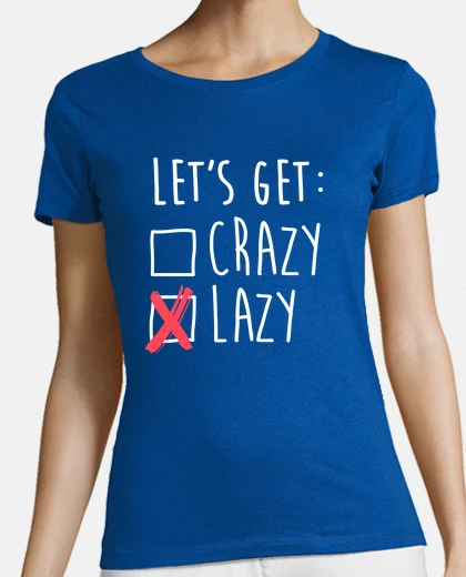 Playera Lets get crazy - Vamos a hacer el vago