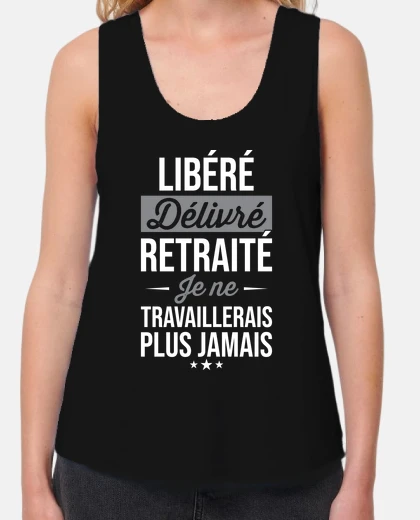 Tee-shirt Libéré Délivré Retraité Cadeau Retraite
