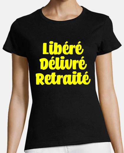 Tee-shirt Libéré Délivré Retraité Humour Retraite