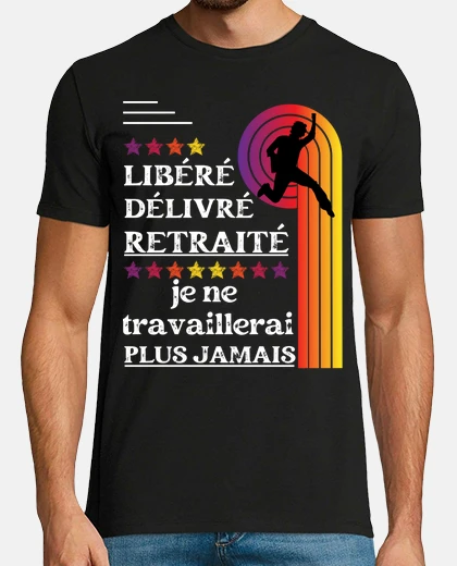 Tee-shirt libéré délivré retraité travaillerai pl