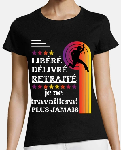 Tee-shirt libéré délivré retraité travaillerai pl