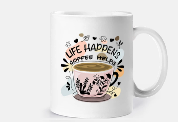 Cup life happens coffee helps