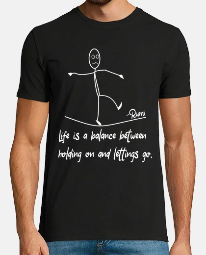 T-shirt Life Is A Balance Between Rumi Quote