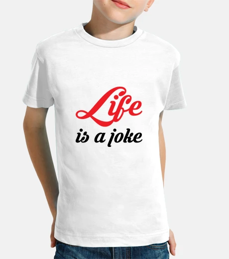 Kids life is a joke / life is a game