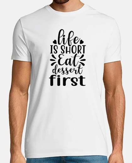 Camiseta Life Is Short, Eat Dessert First