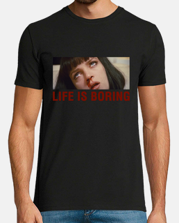 Life is boring (Pulp Fiction)