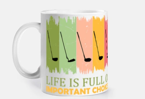 Life is Full Of Important Choices Golf