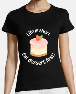 life is short eat dessert first