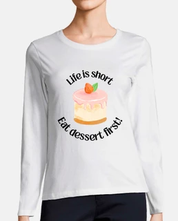 life is short eat dessert first