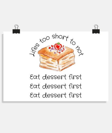 Poster Lifes too short to not eat dessert firs