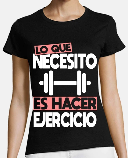 Camiseta Lo Que Necesito Es Hacer Ejercicio