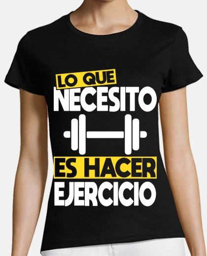 Camiseta Lo Que Necesito Es Hacer Ejercicio