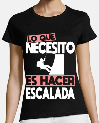 Playera Lo Que Necesito Es Hacer Escalada