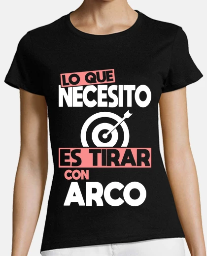 Playera Lo Que Necesito Es Tirar Con Arco