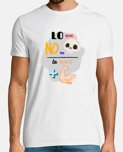 Camiseta LO QUE NO TE MATA, TE HACE MÁS FUERTE