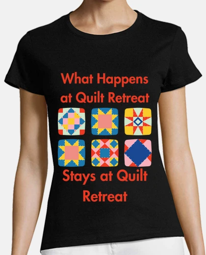 Playera lo que pasa en quilt retreat se queda en quilt retreat