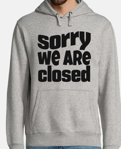 Sudadera lo siento, ya está cerrado