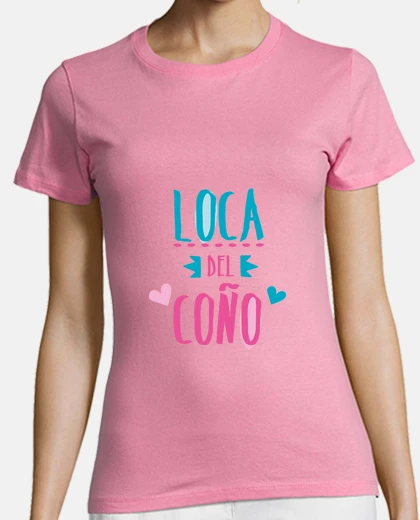 Camiseta Loca del coño