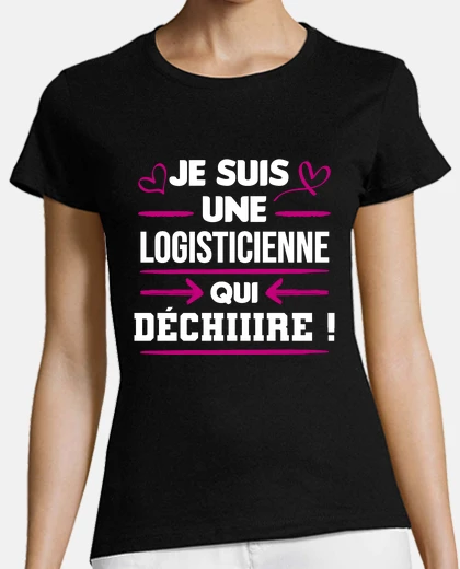 Tee-shirt logisticienne qui déchire