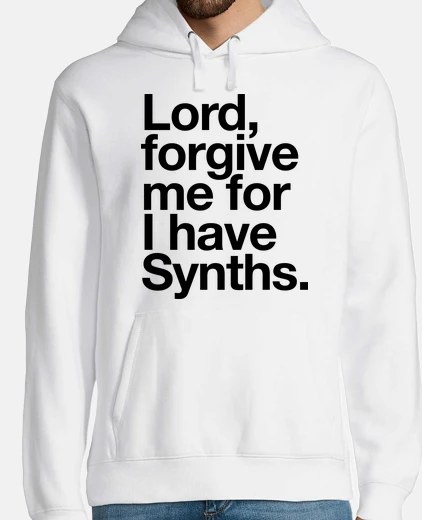 Hoodie Lord, forgive me for I have Synths