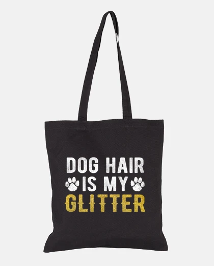 Bolsa Los pelos de perro son mi brillo