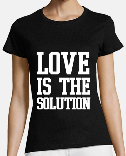 Playera Love is the solution