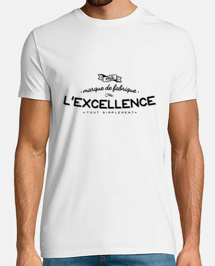 Tee-shirt Ma marque de frabrique l'excellence
