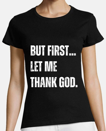 T-shirt ma prima lasciatemi ringraziare Dio