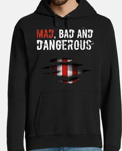 Hoodie mad bad and dangerous