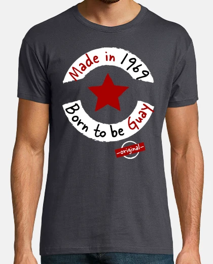 Camiseta Made in 1969. Born to be Guay