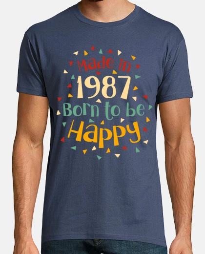 Playera Made in 1987 Born to be happy