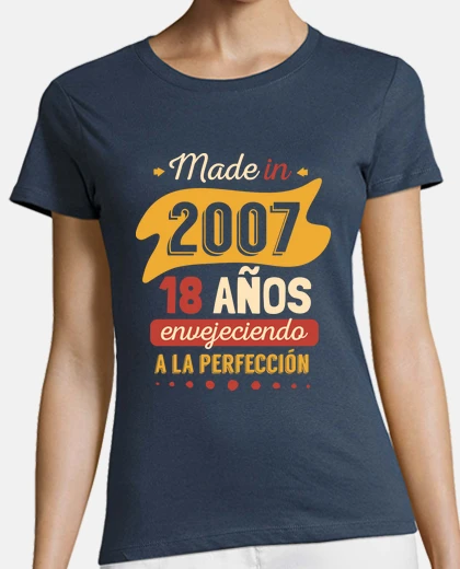 Camiseta Made in 2007, 18 Años Envejeciendo a la Perfección