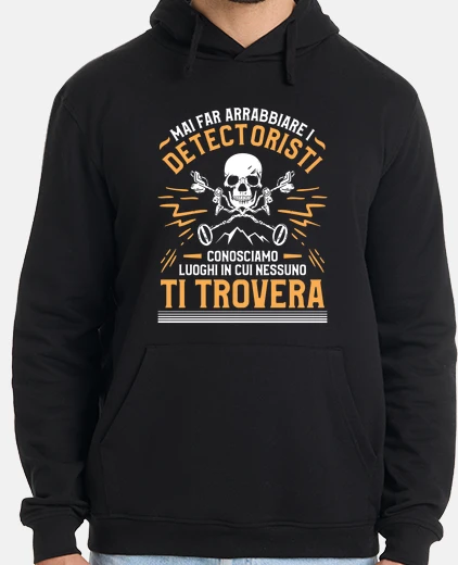 Felpa Mai Far Arrabbiare I Detectoristi