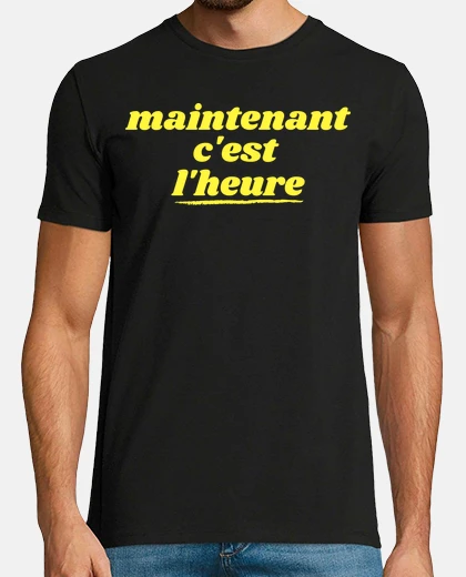 Tee-shirt Maintenant cest lheure slogan