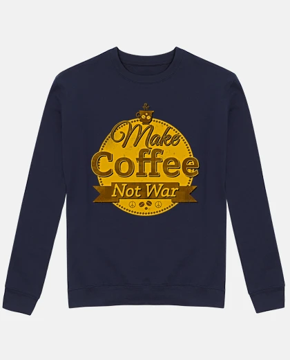 Hoodie make coffee not war