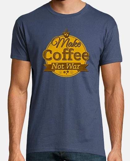 Camiseta Make Coffee Not War