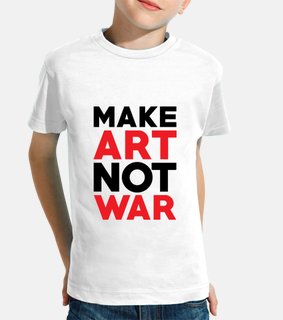 make art not war / quote
