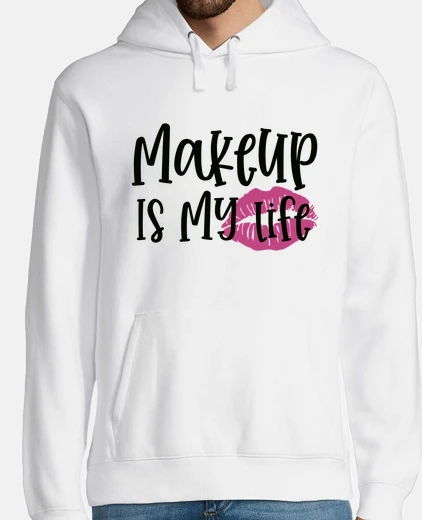 Sudadera Makeup Is My Life