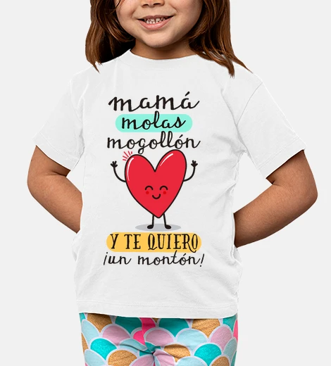 Ropa Mamá molas mogollón y te quiero ¡un montón!