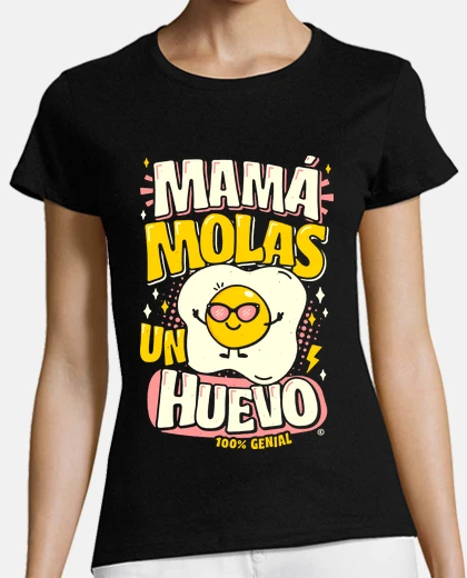 Camiseta Mamá molas un huevo