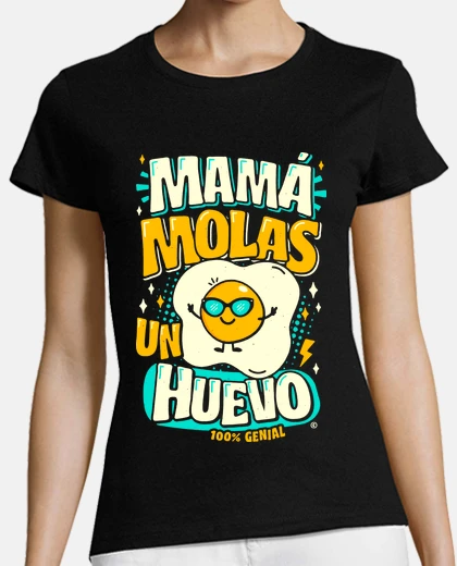 Camiseta Mamá molas un huevo