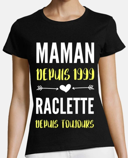 Tee-shirt Maman depuis 1999 raclette toujours