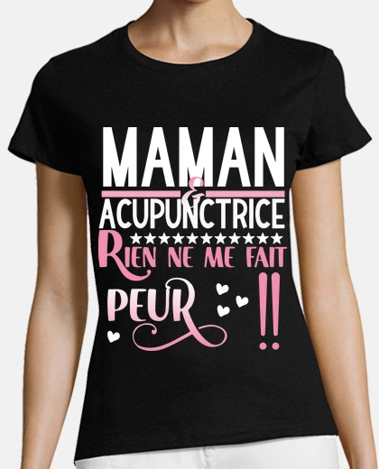 Tee-shirt Maman et acupunctrice rien ne me fait p