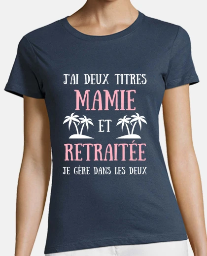 Tee-shirt mamie retraitée humour retraite femme