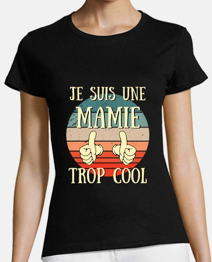 Tee-shirt mamie trop cool humour grand mere