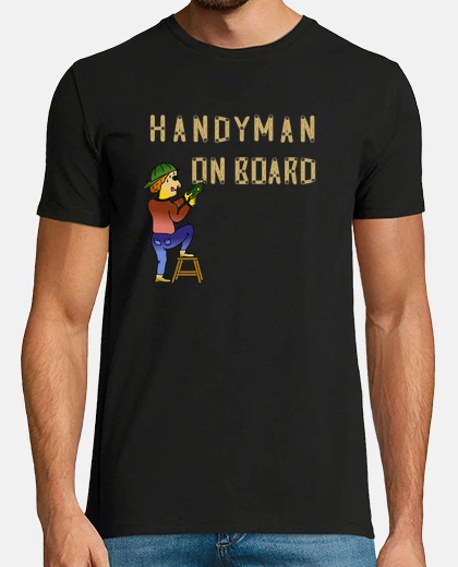 Camiseta Manitas a bordo ( Handyman on board ). Si las reparaciones son lo tuyo, esta es tu camiseta.