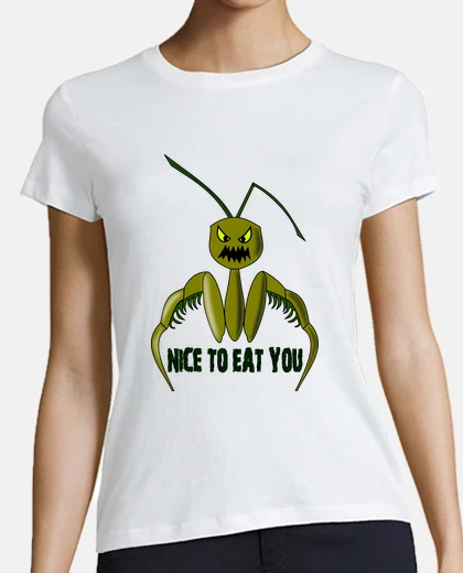 Playera mantis religiosa,nice to eat you