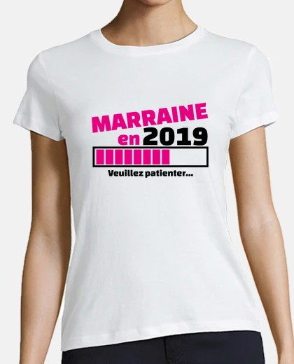 Tee-shirt Marraine en 2019 veuillez patienter