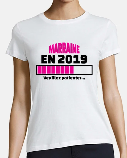 Tee-shirt Marraine en 2019 veuillez patienter